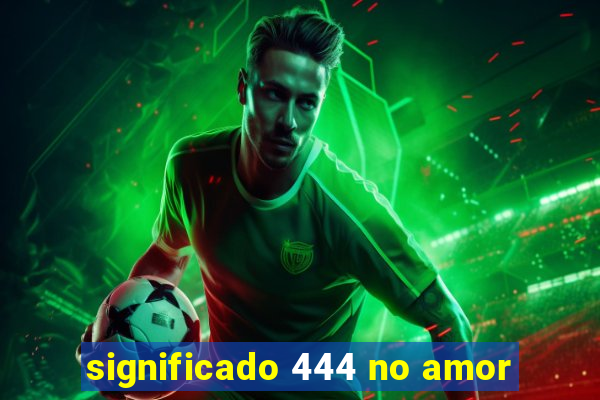 significado 444 no amor